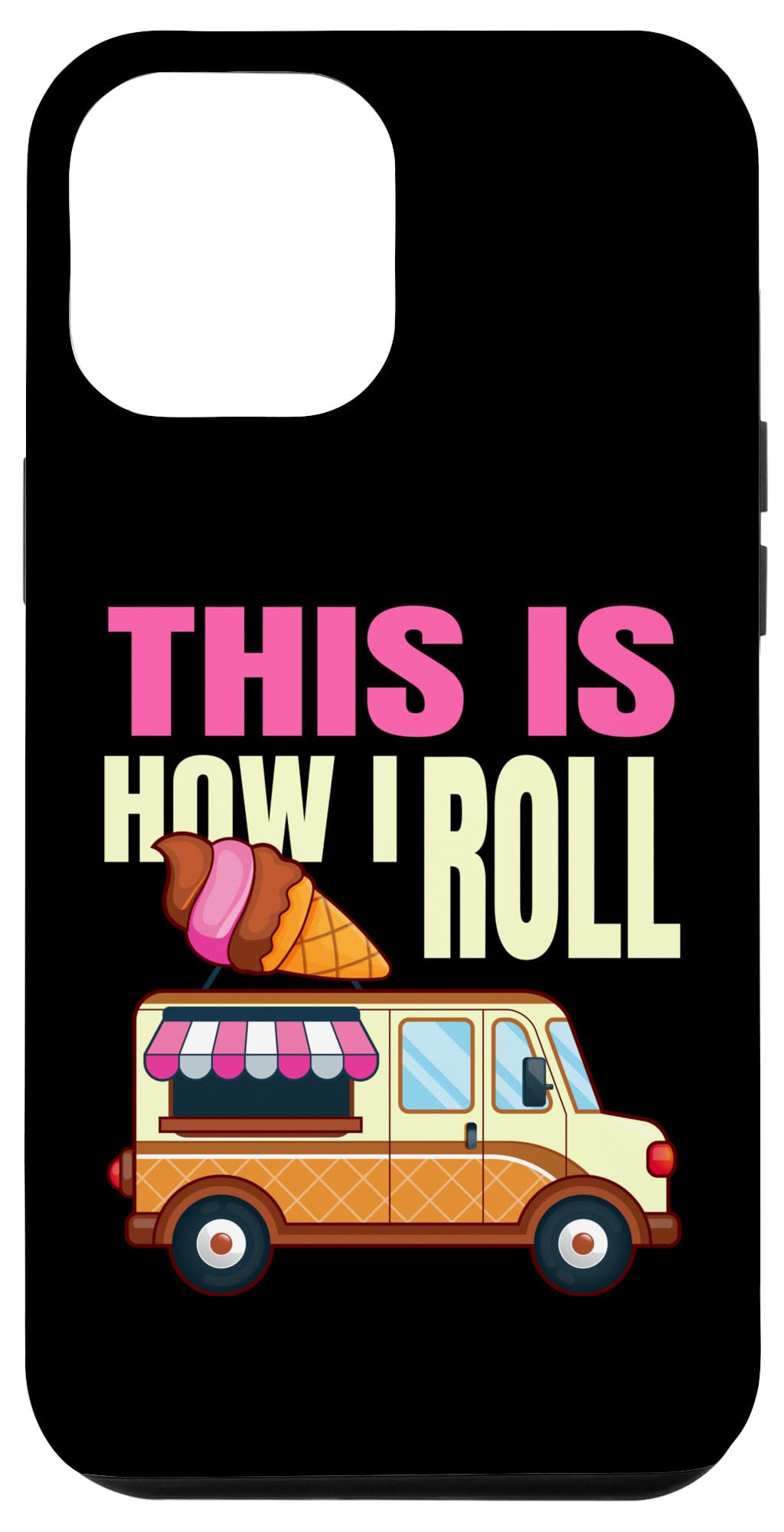 iPhone 15 Pro Max This Is How I Roll Ice Cream Truck Gelato Popsicle Lover Case