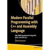 Modern Parallel Programming with C++ and Assembly Language: X86 SIMD Development Using AVX, AVX2, and AVX-512