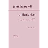 Utilitarianism: and the 1868 Speech on Capital Punishment (Hackett Classics)