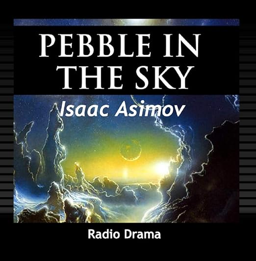Isaac Asimov Pebble In The Sky Radio Drama Amazon Com Music