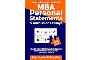 BeMo's Ultimate Guide to MBA Personal Statements & Admissions Essays: How to Write Captivating Statements and Essays Even If 