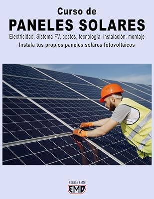 Curso de PANELES SOLARES: Electricidad, Sistema FV, costos, tecnología, instalación, montaje. Instala tus propios paneles solares fotovoltaicos (Spanish Edition)