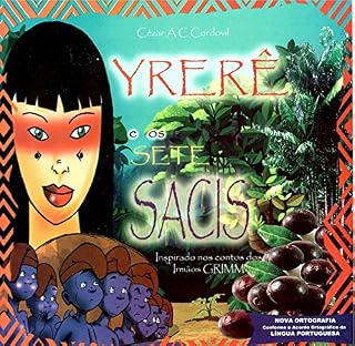 Livro YRERE E OS SETE SACIS: UMA HISTÓRIA CLÁSSICA DOS IRMÃOS GRIMM RECONTADA COM PERSONAGENS DO FOLCLORE BRASILEIRO