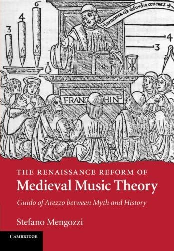 The Renaissance Reform of Medieval Music Theory: Guido of Arezzo between Myth and History