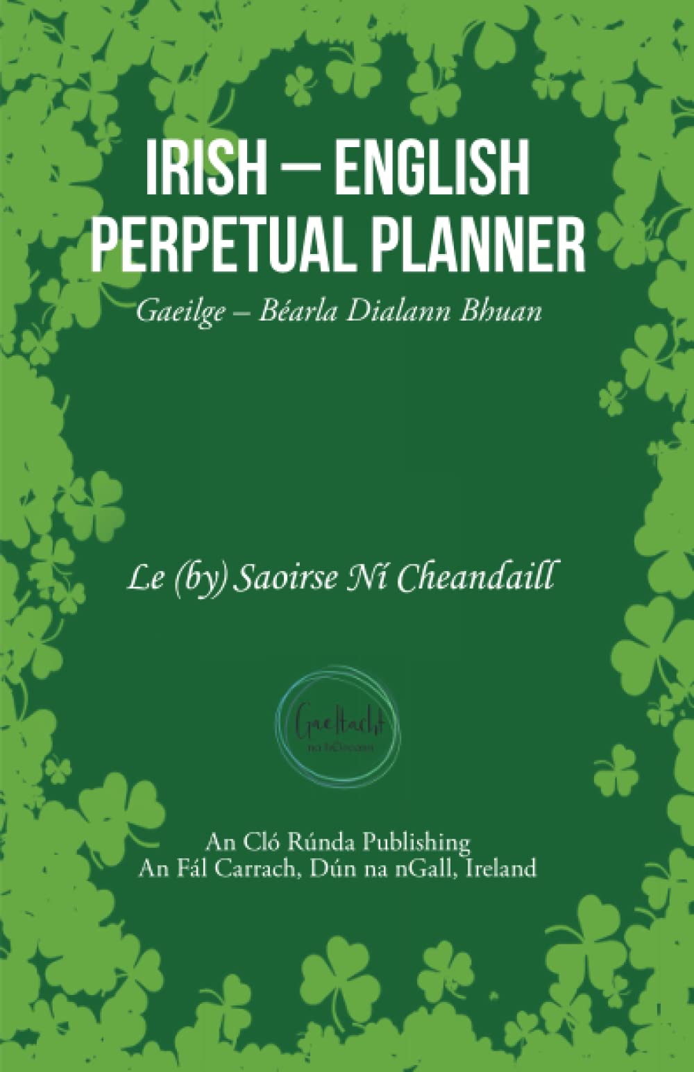 Irish - English Perpetual Planner (Bilingual): Gaeilge - Béarla Dialann Bhua (Dátheangach)