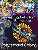 Dragonflies & Mandalas: An Adult Coloring Book with Affirmations (Transcendental Coloring Books) (Volume 2) by Transcendental Coloring Group