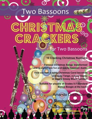 Christmas Crackers for Two Bassoons: 10 Cracking Christmas Numbers transformed from noble christmas carols into wacky duets, each in a unique style ... for two equal players of Grades 5-7 standard.