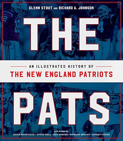 The Pats An Illustrated History Of The New England Patriots Stout Glenn Johnson Richard A 9781328917409 Amazon Com Books