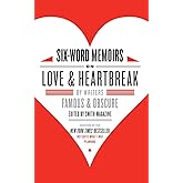 Six-Word Memoirs on Love and Heartbreak: by Writers Famous and Obscure