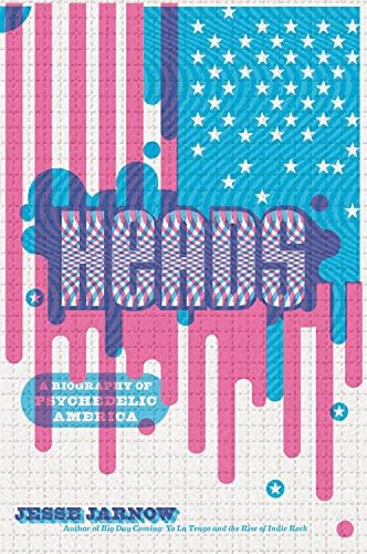 Heads: A Biography of Psychedelic America Hardcover – March 29, 2016