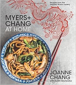 Myers+Chang at Home: Recipes from the Beloved Boston Eatery, by Joanne Chang Karen Akunowicz Myers+Chang at Home: Recipes from the Beloved Boston Eatery, by Joanne Chang Karen Akunowicz