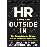 HR from the Outside In: Six Competencies for the Future of Human Resources