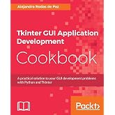 Tkinter GUI Application Development Cookbook: A practical solution to your GUI development problems with Python and Tkinter