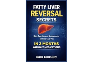 Fatty Liver Reversal Secrets: Diet, Exercise and Supplements for Less Liver Fat In 3 Months, Without Medications