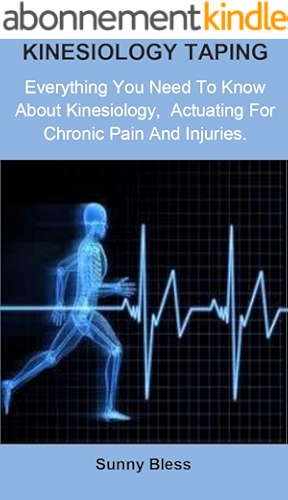 Download Kinesiology Taping: Kinesiology Taping: Everything you need to know about kinesiology, Actuating for Chronic Pain and Injuries. (English Edition) PDF