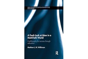 A Fresh Look at Islam in a Multi-Faith World: A philosophy for success through education (New Studies in Critical Realism and Education (Routledge Critical Realism))