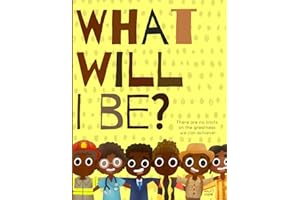 What will I be?: There are no limits on the greatness we can achieve! A positive & powerful picture book showing Black boys planning for their futures.