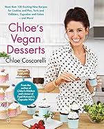 Chloe's Vegan Desserts: More than 100 Exciting New Recipes for Cookies and Pies, Tarts and Cobblers, Cupcakes and Cakes--and More!
