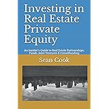 Investing in Real Estate Private Equity: An Insider’s Guide to Real Estate Partnerships, Funds, Joint Ventures & Crowdfunding