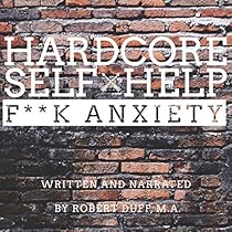 Hardcore Self Help: F--k Anxiety Hardcore Self Help: F--k Anxiety