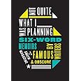 Not Quite What I Was Planning: Six-Word Memoirs by Writers Famous and Obscure