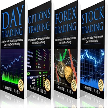 Trading: The Beginners Bible: Day Trading + Options Trading + Forex Trading + Stock Trading Beginners Guides to Get Quickly Started and Make Immediate Cash with Trading