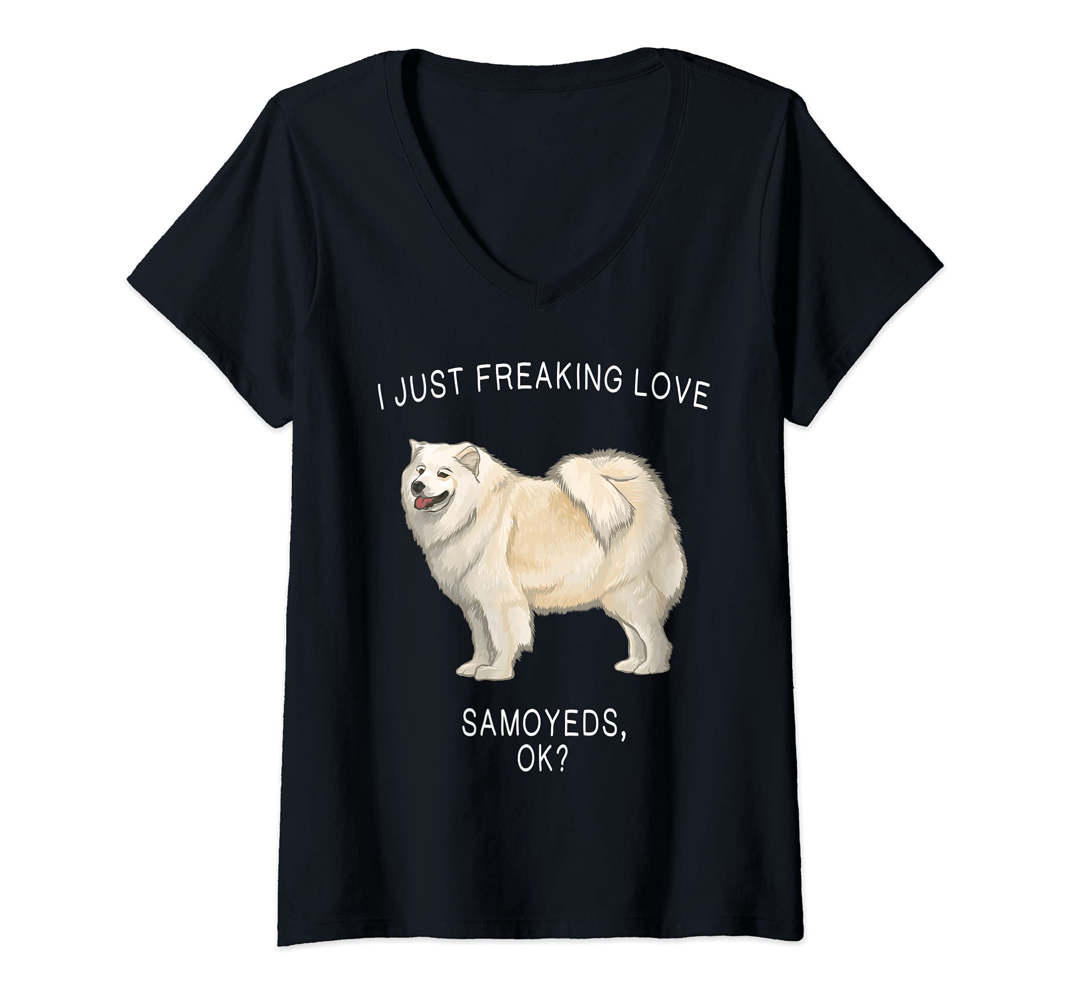 Womens I Just Freaking Love Samoyeds Ok? Dog V-Neck T-Shirt