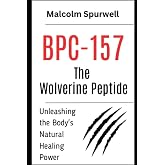 BPC-157: The Wolverine Peptide &ndash; Unleashing the Body's Natural Healing Power: Peptides Books