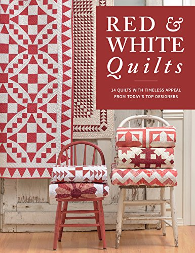 Red & White Quilts: 14 Quilts with Timeless Appeal from Today's Top Designers by That Patchwork Place