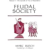 Feudal Society, Volume 1: The Growth of Ties of Dependence