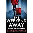 The Weekend Away: A totally gripping psychological thriller with a heart-stopping twist