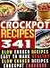 341 Crockpot Recipes: Slow Cooker Recipes. Easy To Make Healthy Slow Cooked Recipes & Meals Crockpot Cookbook