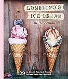 Lomelino's Ice Cream: 79 Ice Creams, Sorbets, and Frozen Treats to Make Any Day Sweet