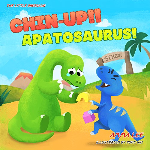 The Little Dinosaurs : Chin-up!! Apatosaurus!: (Dinosaur books for children, Emotional and EQ, Social skills, Bedtime stories for kids ages 3-5)