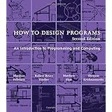 How to Design Programs: An Introduction to Programming and Computing (The MIT Press)