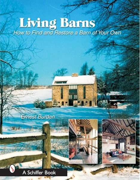 Living Barns How To Find And Restore A Barn Of Your Own Schiffer Books Burden Ernest 9780764324109 Amazon Com Books
