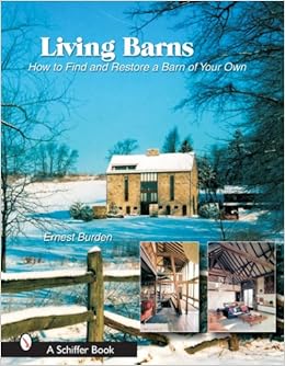 Living Barns How To Find And Restore A Barn Of Your Own Schiffer