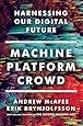 Machine, Platform, Crowd: Harnessing Our Digital Future