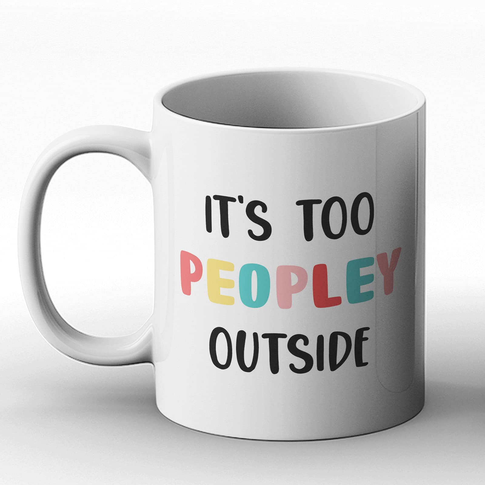 BWW Print - It's Too Peopley Outside Fun Design - Printed Mug, Ceramic, 11fl.oz.