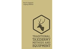 Traditional Taxidermy Methods And Equipment (Legacy Edition): A Practical Taxidermist Manual For Skinning, Stuffing, Preserving, Mounting And ... Furs (Hasluck's Traditional Skills Library)