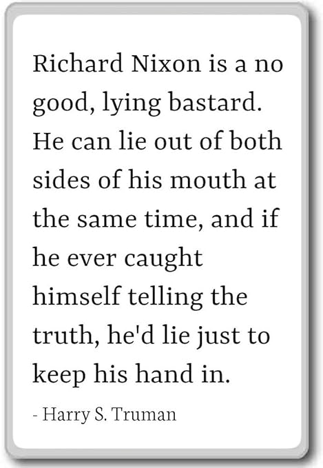 Richard Nixon no es un buen, lima de tumbado.... - Harry S. Truman ...