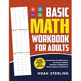Basic Math Workbook for Adults: Activity Book with 3,500 Exercises with Answers: Addition, Subtraction, Multiplication &amp; Division to Keep Your Mind Active