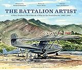 The Battalion Artist: A Navy Seabee's Sketchbook of War in the South Pacific, 1943-1945 by Janice Blake, Nancy Bellantoni