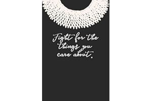 Fight for the Things You Care About.: Ruth Bader Ginsburg Blank Lined Journal