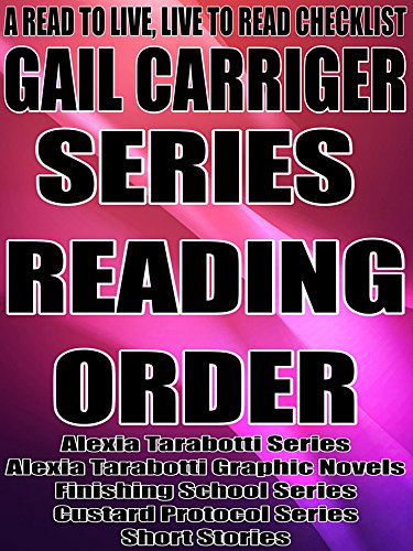 GAIL CARRIGER: SERIES READING ORDER: A READ TO LIVE, LIVE TO READ CHECKLIST [Alexia Tarabotti Series,Finishing School Series,Custard Protocol Series]
