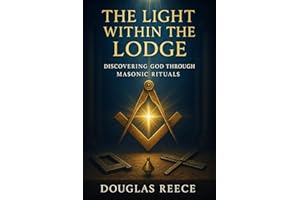 The Light Within the Lodge: Discovering God Through Masonic Rituals