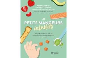 Les petits mangeurs intuitifs: Accompagner mon enfant dans sa découverte alimentaire de 0 à 2 ans (NON CLASSE) (French Editio