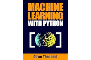 Machine Learning with Python: A Practical Beginners’ Guide (Learn Machine Learning for Beginners Book 2)