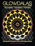 Glowdalas & More: An Adult Coloring Book of White and Black Background Mandalas and Pattern Designs for Relaxation and Stress Relief (White and Midnight Edition) by Jennifer Zimmermann