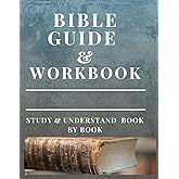 Bible Workbook and Guide: Study and Understand Book by Book